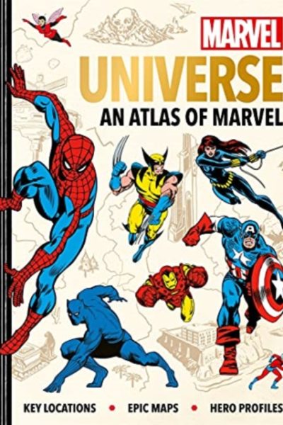 Marvel Universe: An Atlas of Marvel : Key locations, epic maps and hero profiles by Hartley, Ned