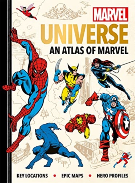 Marvel Universe: An Atlas of Marvel : Key locations, epic maps and hero profiles by Hartley, Ned