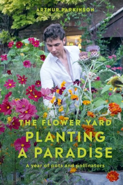 Planting a Paradise : A year of pots and pollinators by Parkinson, Arthur