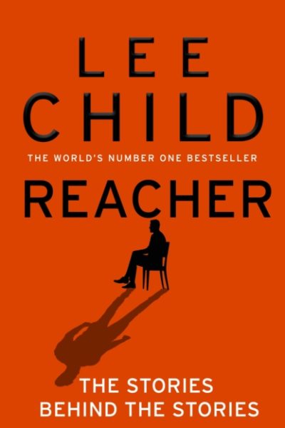 Reacher: The Stories Behind The Stories by Child, Lee