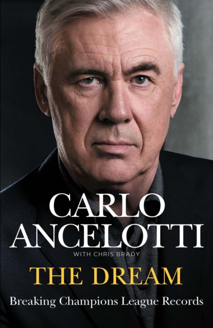 The Dream : Breaking Champions League Records by Ancelotti, Carlo