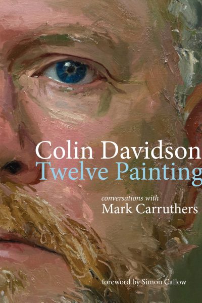 Colin Davidson: Twelve Paintings : Conversations with Mark Carruthers by Carruthers, Mark
