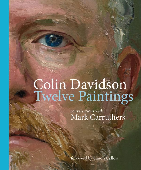 Colin Davidson: Twelve Paintings : Conversations with Mark Carruthers by Carruthers, Mark