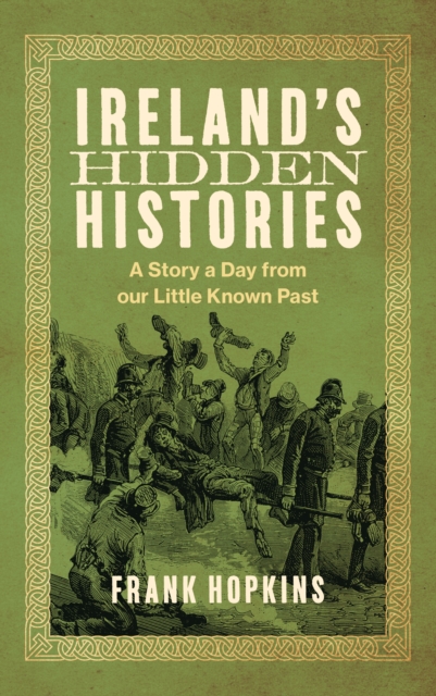 Ireland's Hidden Histories : A Story a Day from Our Little-Known Past by Hopkins, Frank