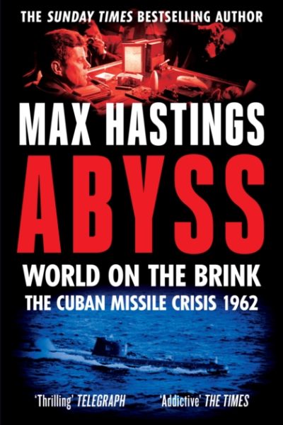 Abyss : World on the Brink, the Cuban Missile Crisis 1962 by Hastings, Max