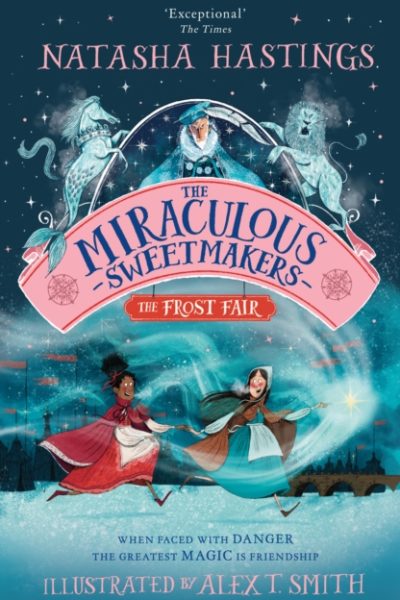 The Miraculous Sweetmakers: The Frost Fair by Hastings, Natasha