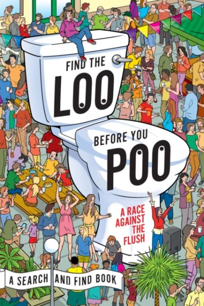 Find the Loo Before You Poo : A Race Against the Flush by Santillan, Jorge