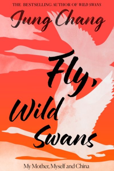 Fly, Wild Swans : My Mother, Myself and China by Chang, Jung