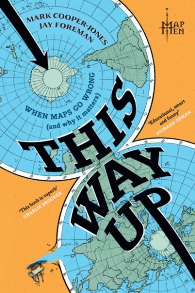 This Way Up : When Maps Go Wrong (and Why it Matters) by Map Men