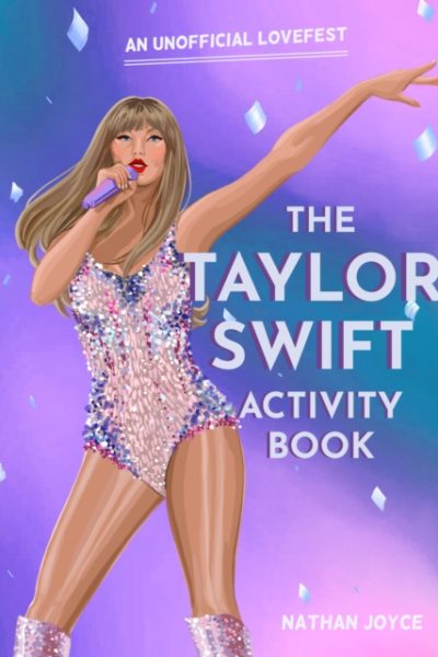 The Taylor Swift Activity Book : An Unofficial Lovefest by Joyce, Nathan