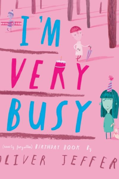I’m Very Busy : A (Nearly Forgotten) Birthday Book by Jeffers, Oliver