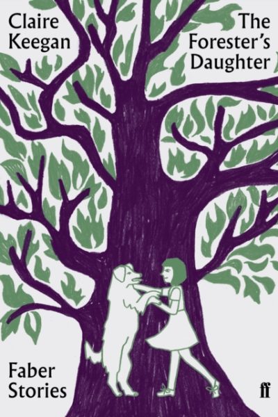 The Forester's Daughter : Faber Stories by Keegan, Claire