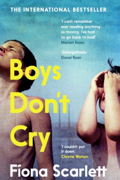 Boys Don't Cry : 'I can't remember ever reading something so moving.' Marian Keyes by Scarlett, Fiona