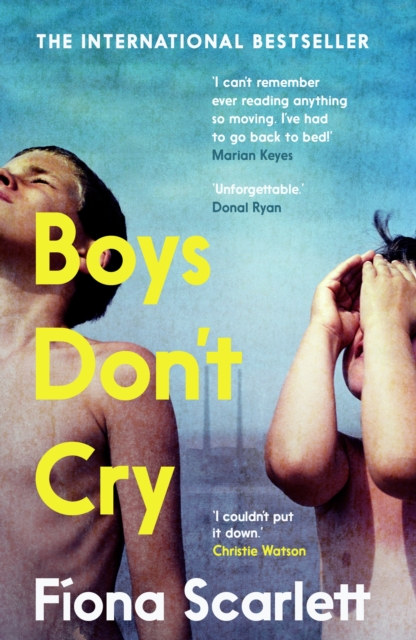 Boys Don't Cry : 'I can't remember ever reading something so moving.' Marian Keyes by Scarlett, Fiona