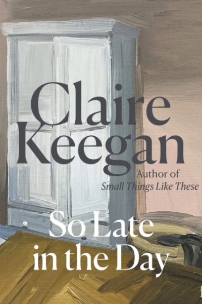 So Late in the Day : The Sunday Times bestseller by Keegan, Claire