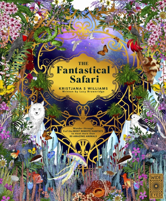 The Fantastical Safari : Wander through 5 of the most remote habitats to meet more than 80 amazing animals by Williams, Kristjana S