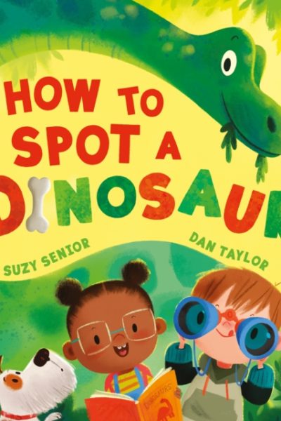 How to Spot a Dinosaur by Senior, Suzy