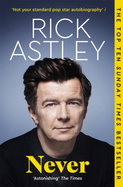 Never : The Autobiography by Astley, Rick