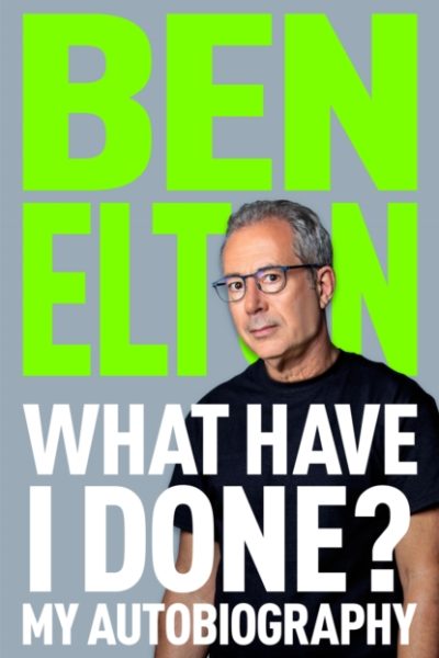 What Have I Done? : My Autobiography by Elton, Ben