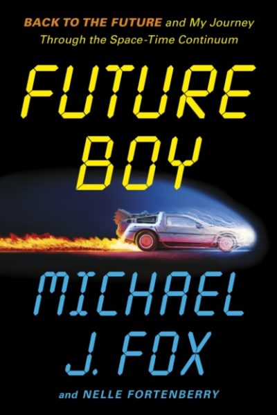 Future Boy : Back to the Future and My Journey through the Space-Time Continuum by Fox, Michael J