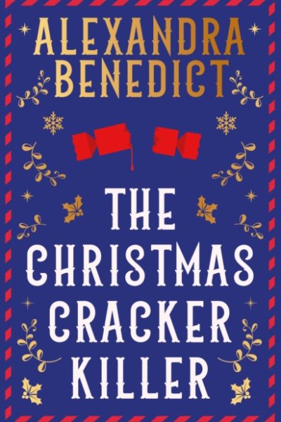 The Christmas Cracker Killer : The new fiendishly clever Christmas mystery from the bestselling author of Murder on the Christmas Express by Benedict, Alexandra