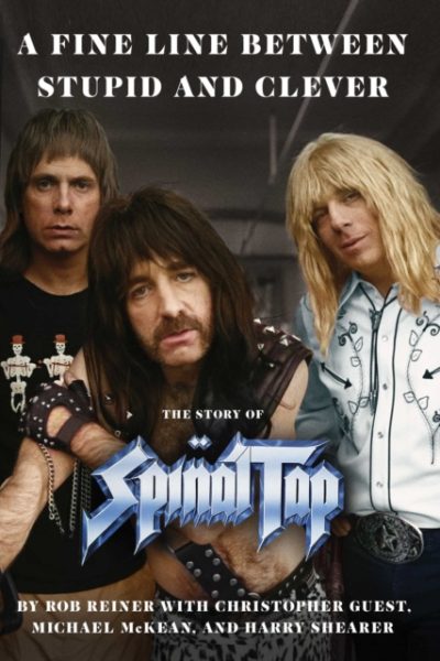 Fine Line between Stupid and Clever : The Story of Spinal Tap by Reiner, Rob