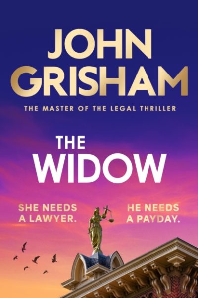 The Widow : the unforgettable new courtroom drama from the master of the legal thriller! by Grisham, John