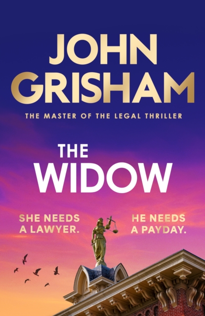 The Widow : the unforgettable new courtroom drama from the master of the legal thriller! by Grisham, John