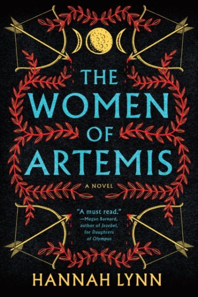 The Women of Artemis : A Gripping Retelling of the Amazons for Fans of Greek Mythology Books by Lynn, Hannah