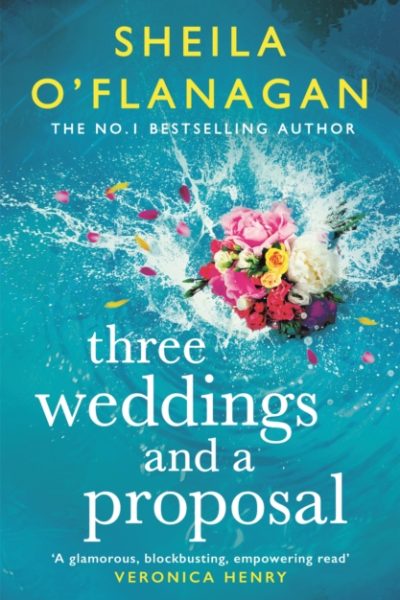 Three Weddings and a Proposal : One summer, three weddings, and the shocking phone call that changes everything . . . by O'Flanagan, Sheila