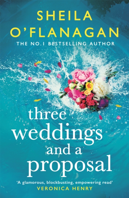 Three Weddings and a Proposal : One summer, three weddings, and the shocking phone call that changes everything . . . by O'Flanagan, Sheila