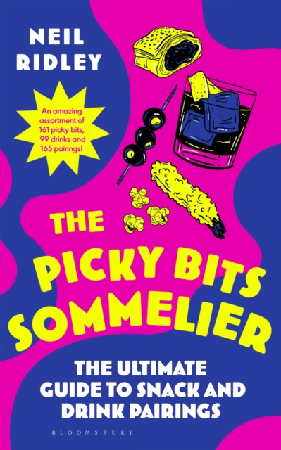 The Picky Bits Sommelier : The Ultimate Guide to Snack and Drink Pairings by Ridley, Neil