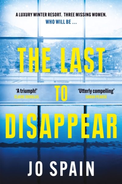 The Last to Disappear : a chilling and heart-pounding thriller full of surprise twists by Spain, Jo