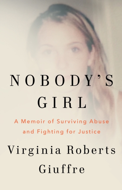 Nobody's Girl : A Memoir of Surviving Abuse and Fighting for Justice by Roberts Giuffre, Virginia