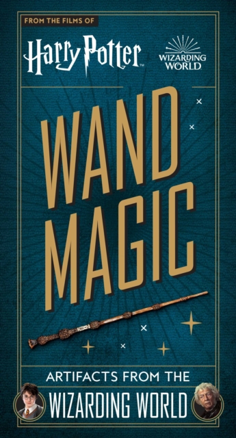 Harry Potter: Wand Magic : Artifacts from the Wizarding World by Peterson, Monique