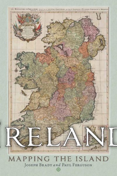 Ireland: Mapping the Island by Brady, Joseph