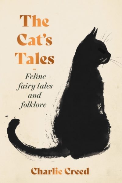 The Cat's Tales : Feline Fairy Tales and Folklore by Creed, Charlie