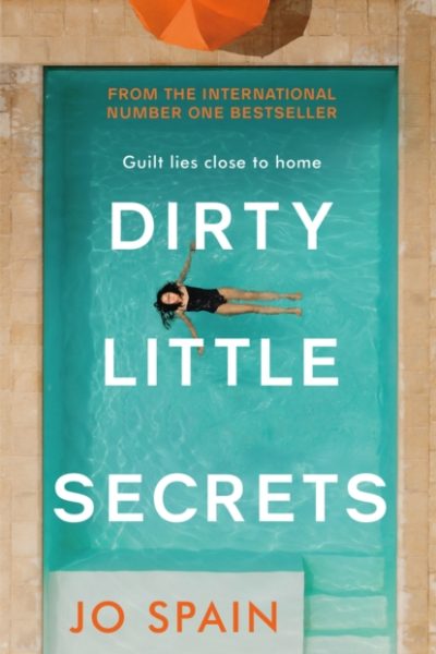 Dirty Little Secrets : a gripping thriller of lies, privilege, secrets and betrayal by Spain, Jo