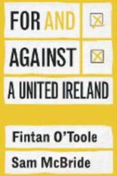 For and against a united Ireland by O'Toole, Fintan