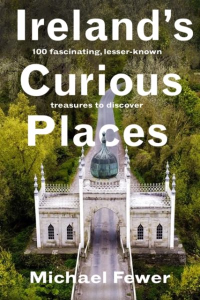 Ireland’s Curious Places by Fewer, Michael