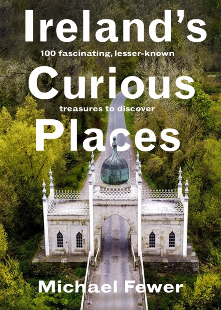 Ireland’s Curious Places by Fewer, Michael