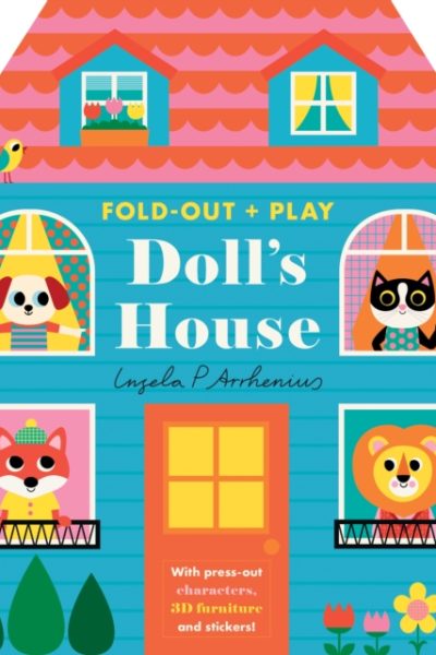 Fold-Out + Play: Doll's House : Build your own 3D house with interactive play pieces and stickers by Arrhenius, Ingela P