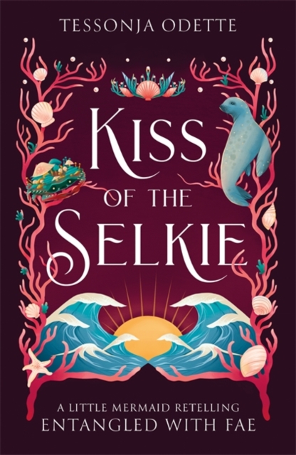 Kiss of the Selkie : A fae fantasy romance retelling of The Little Mermaid by Odette, Tessonja