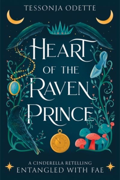 Heart of the Raven Prince : A fae fantasy romance retelling of Cinderella by Odette, Tessonja