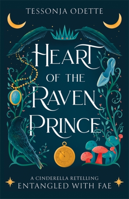Heart of the Raven Prince : A fae fantasy romance retelling of Cinderella by Odette, Tessonja