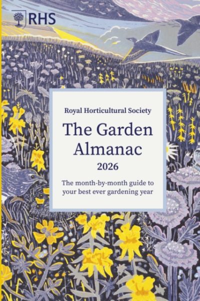 RHS The Garden Almanac 2026 : The month-by-month guide to your best ever gardening year by Royal Horticultural Society