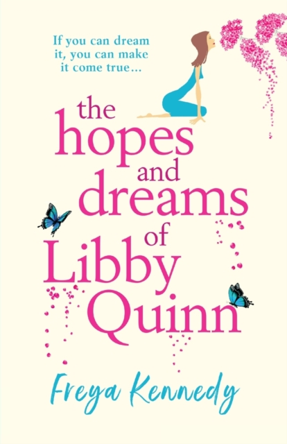 The Hopes and Dreams of Libby Quinn : The perfect uplifting Irish romantic comedy by Freya Kennedy