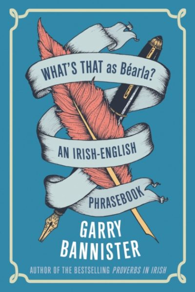 What's That as Bearla? : An Irish-English Phrasebook by Bannister, Garry