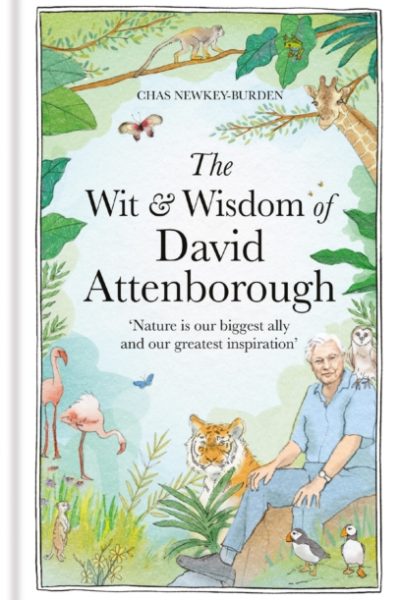 The Wit and Wisdom of David Attenborough : A celebration of our favourite naturalist by Newkey-Burden, Chas (Author)