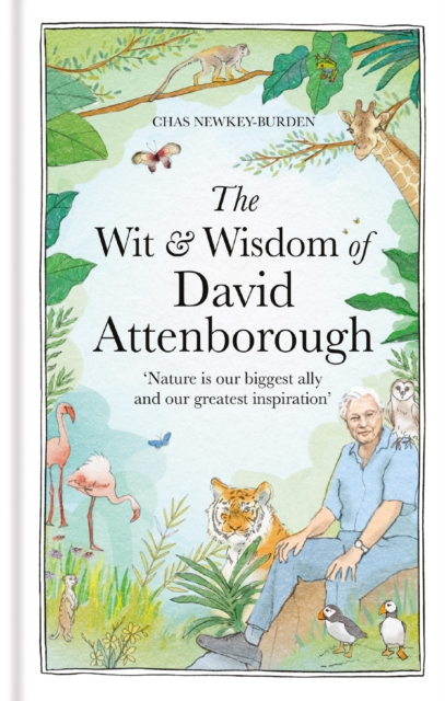 The Wit and Wisdom of David Attenborough : A celebration of our favourite naturalist by Newkey-Burden, Chas (Author)